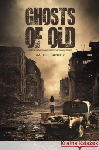 Ghosts of Old: Part 4 in the Darkest Before Dawn Series Rachel Sankey 9781035848249 Austin Macauley Publishers - książka