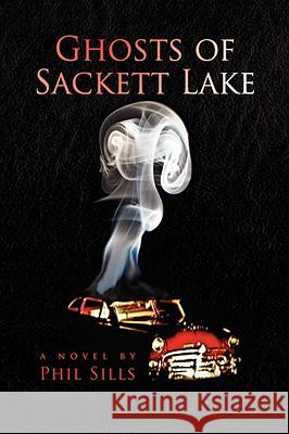 Ghosts of Sackett Lake Phil Sills 9781436314862 XLIBRIS CORPORATION - książka