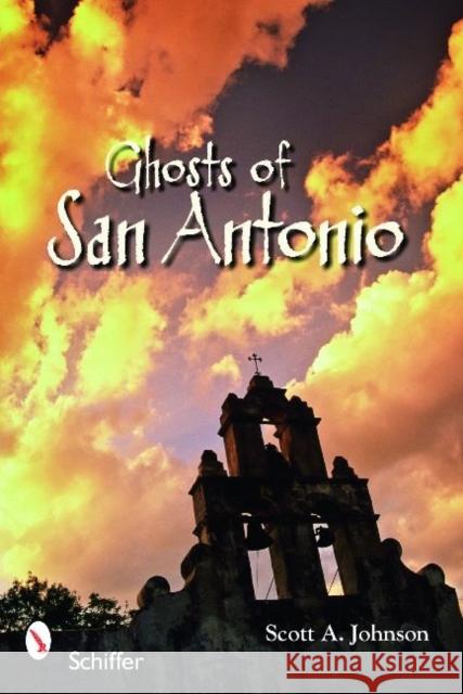 Ghosts of San Antonio Scott A. Johnson 9780764331220 Schiffer Publishing - książka