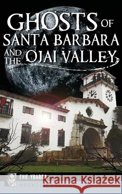 Ghosts of Santa Barbara and the Ojai Valley Evie Ybarra 9781540226570 History Press Library Editions - książka