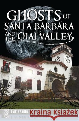 Ghosts of Santa Barbara and the Ojai Valley Evie Ybarra 9781625859495 History Press - książka