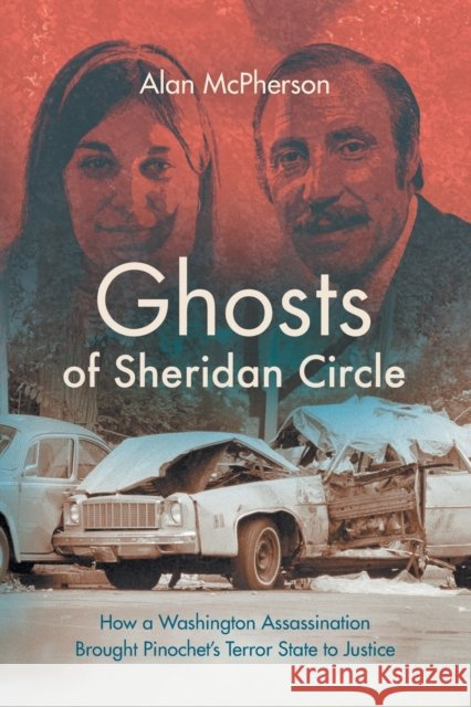 Ghosts of Sheridan Circle: How a Washington Assassination Brought Pinochet's Terror State to Justice Alan McPherson 9781469669298 University of North Carolina Press - książka