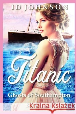 Ghosts of Southampton: Titanic Sienna Morrow Id Johnson 9781520430874 Independently Published - książka