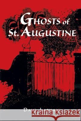 Ghosts of St. Augustine Dave Lapham Tom Lapham 9781561641239 Pineapple Press (FL) - książka