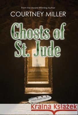 Ghosts of St. Jude: A White Feather Mystery Courtney D. Miller 9781949742022 Courtney Miller - książka