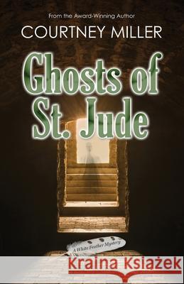 Ghosts of St. Jude: A White Feather Mystery Courtney Miller 9781949742039 Courtney Miller - książka