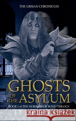 Ghosts of the Asylum (Book I of The Horrors of Bond Trilogy) Johnston, Ty 9798232936761 Ty Johnston - książka