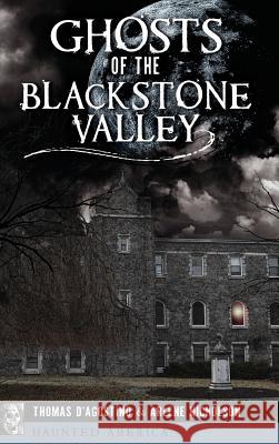 Ghosts of the Blackstone Valley Thomas D'Agostino Arlene Nicholson 9781540236104 History Press Library Editions - książka