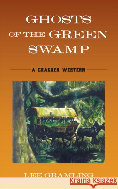 Ghosts of the Green Swamp: A Cracker Western Lee Gramling 9781683343042 Rowman & Littlefield - książka