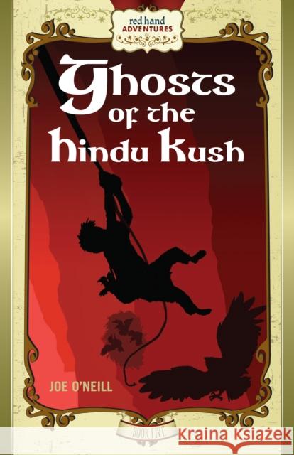 Ghosts of the Hindu Kush: Red Hand Adventures, Book 5 Joe O'Neill 9780991448487 Black Ship Publishing - książka