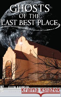 Ghosts of the Last Best Place Ellen Baumler 9781540200594 History Press Library Editions - książka