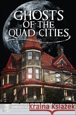 Ghosts of the Quad Cities Michael McCarty Michael McLaughlin 9781467141062 History Press - książka
