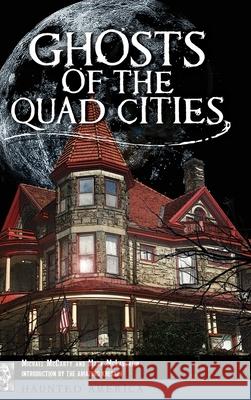 Ghosts of the Quad Cities Michael McCarty Mark McLaughlin The Amazing Kreskin 9781540240521 History Press Library Editions - książka