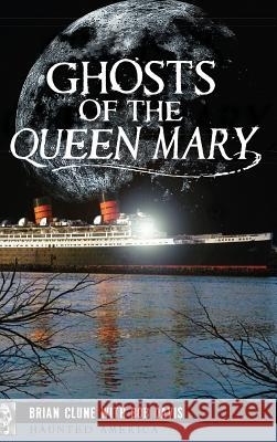 Ghosts of the Queen Mary Brian Clune Bob Davis Chris Fleming 9781540209443 History Press Library Editions - książka