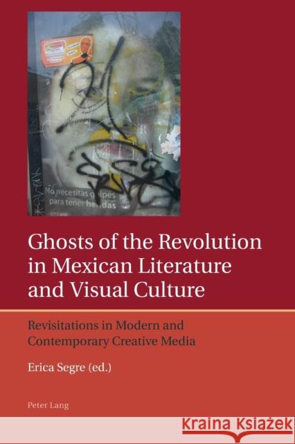 Ghosts of the Revolution in Mexican Literature and Visual Culture: Revisitations in Modern and Contemporary Creative Media Lough, Francis 9783034307024 Peter Lang Gmbh, Internationaler Verlag Der W - książka