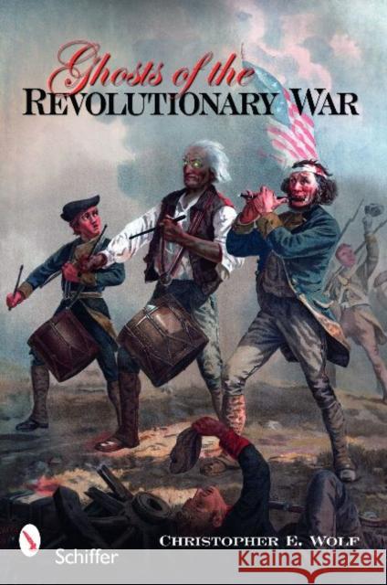 Ghosts of the Revolutionary War Christopher Wolf 9780764334948 Schiffer Publishing - książka