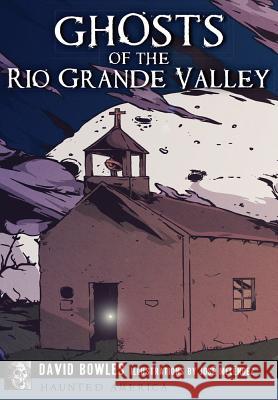Ghosts of the Rio Grande Valley David Bowles Jose Melendez 9781467119924 History Press - książka