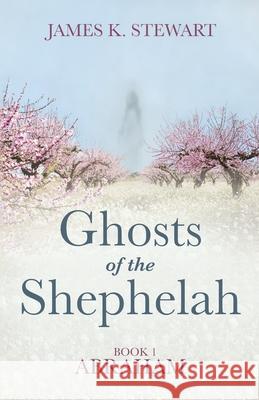 Ghosts of the Shephelah, Book 1: Abraham Stewart, James K. 9781666731064 Resource Publications (CA) - książka