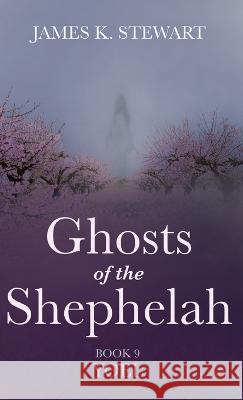 Ghosts of the Shephelah, Book 9 James K. Stewart 9781666751628 Resource Publications (CA) - książka