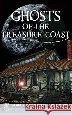 Ghosts of the Treasure Coast Patrick S. Mesmer Patricia Mesmer 9781540226327 History Press Library Editions - książka