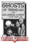 Ghosts of Trinidad and Las Animas County F. Dean Sneed 9781987416541 Createspace Independent Publishing Platform