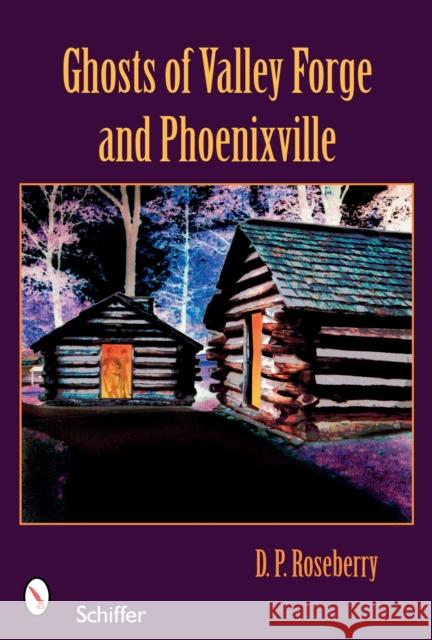 Ghosts of Valley Forge and Phoenixville Dinah Roseberry 9780764326332 Schiffer Publishing - książka