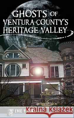 Ghosts of Ventura County's Heritage Valley Evie Ybarra 9781540200167 History Press Library Editions - książka