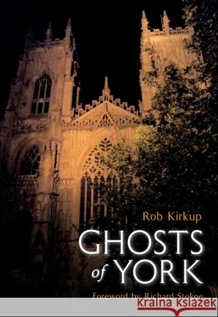 Ghosts of York Rob Kirkup 9781848682368 Amberley Publishing - książka