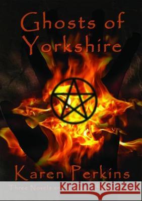 Ghosts of Yorkshire: Three Novels Plus A Bonus Short Story: The Haunting of Thores-Cross, Cursed, Knight of Betrayal, Parliament of Rooks Perkins, Karen 9781912842124 Lionheart Publishing House - książka