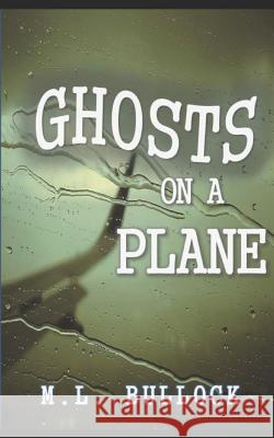 Ghosts on a Plane M. L. Bullock 9781521931073 Independently Published - książka