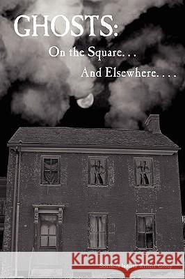 Ghosts: On the Square ... And Elsewhere... Southern Indiana Writers 9780615252025 Southern Indiana Writers Group - książka