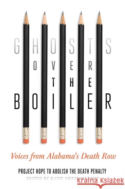 Ghosts Over the Boiler: Voices from Alabama's Death Row Project Hope to Abolish the Death Penalty 9780826505293 Vanderbilt University Press - książka