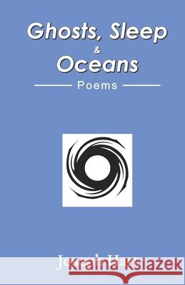 Ghosts, Sleep & Oceans Joseph Hart 9788182538580 Cyberwit.Net - książka