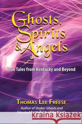 Ghosts, Spirits, & Angels: True Tales from Kentucky and Beyond Thomas Freese 9781956027037 Acclaim Press - książka