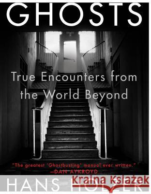 Ghosts: True Encounters with World Beyond Holzer, Hans 9781579124014 Black Dog & Leventhal Publishers - książka