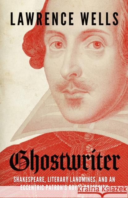 Ghostwriter: Shakespeare, Literary Landmines, and an Eccentric Patron's Royal Obsession Lawrence Wells 9781496852434 University Press of Mississippi - książka