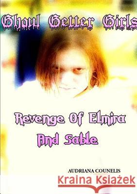 Ghoul Getter Girls: Revenge of Elmira and Sable Audri Belle 9781300876410 Lulu.com - książka