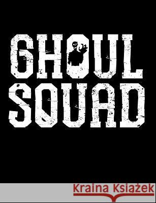 Ghoul Squad Composition Notebook: College Ruled (7.44 X 9.69) Creepy Spirit Phantom Grave Digger Writing Book Midnight Science 9781726376440 Createspace Independent Publishing Platform - książka