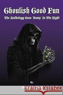 Ghoulish Good Fun: The Anthology Goes 'Bump' In The Night Boyd, Robert A. 9780986268007 Written Wyrd - książka