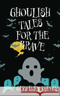 Ghoulish Tales for the Brave Gitte Tamar 9781958201107 Btw LLC - książka