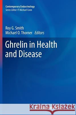 Ghrelin in Health and Disease Roy G Smith, Ph.D. Michael O Thorner, M.D. (Henry B. Mulhol  9781627038799 Humana Press - książka
