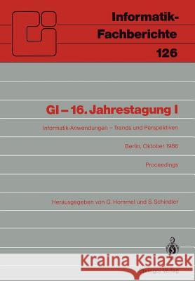 Gi-16.Jahrestagung I: Informatik-Anwendungen - Trends Und Perspektiven Berlin, 6.-10. Oktober 1986. Proceedings Hommel, Günter 9783540168133 Springer - książka