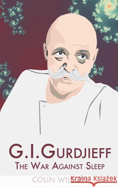 G.I. Gurdjieff: The War Against Sleep Wilson, Colin 9781904658290 Aeon Books - książka