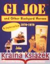 GI Joe(tm) and Other Backyard Heroes 1970-1979: An Unauthorized Guide Marshall, John 9780764302015 Schiffer Publishing