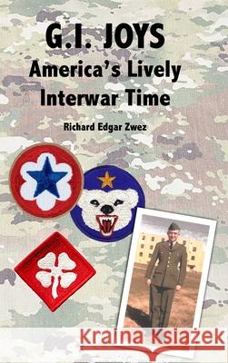 G.I. Joys: America's Lively Interwar Time Zwez, Richard Edgar 9781716481222 Lulu.com - książka