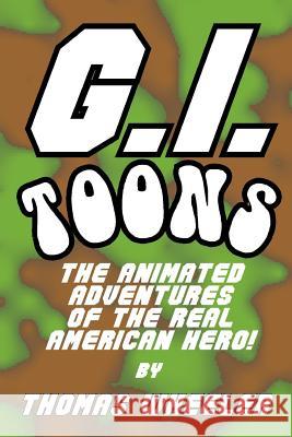 G.I. Toons: The Animated Adventures of the Real American Hero Thomas Wheeler 9781731519887 Independently Published - książka