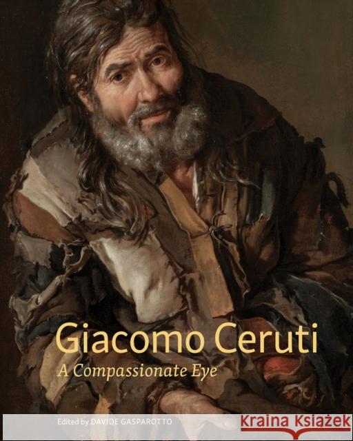 Giacomo Ceruti: A Compassionate Eye Gasparotto, Davide 9781606068366 Getty Trust Publications - książka