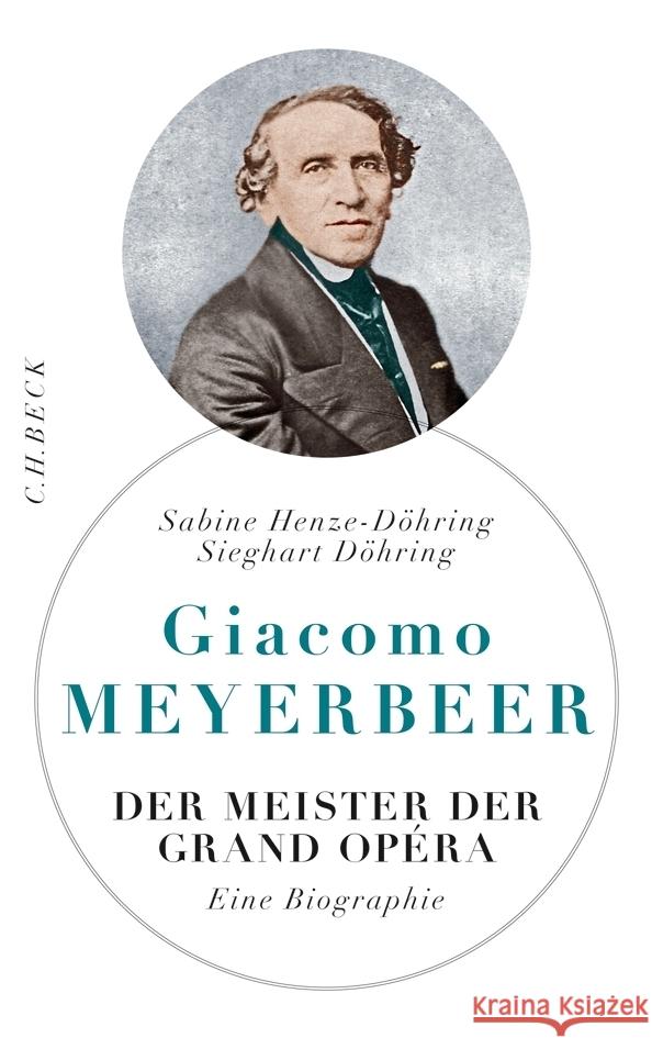 Giacomo Meyerbeer : Der Meister der Grand Opéra. Eine Biographie Henze-Döhring, Sabine; Döhring, Sieghart 9783406660030 Beck - książka