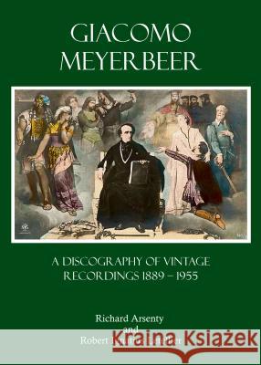 Giacomo Meyerbeer: A Discography of Vintage Recordings 1889 - 1955 Richard Arsenty Robert Ignatius Letellier 9781443852746 Cambridge Scholars Publishing - książka