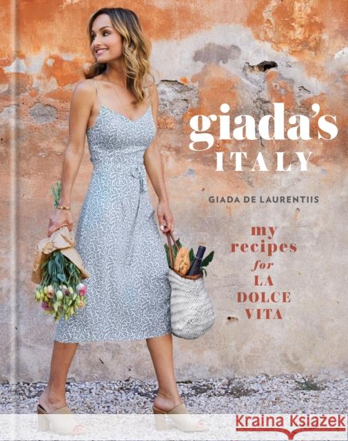 Giada's Italy: My Recipes for La Dolce Vita: A Cookbook de Laurentiis, Giada 9780307987228 Clarkson Potter Publishers - książka